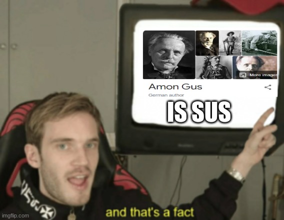 thas a fact |  IS SUS | image tagged in and that's a fact | made w/ Imgflip meme maker