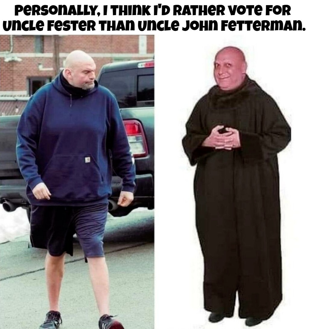 Attention Pennsylvania: Personally, I'd rather vote for Uncle Fester. | image tagged in pennsylvania,uncle fester,election 2022,addams family | made w/ Imgflip meme maker