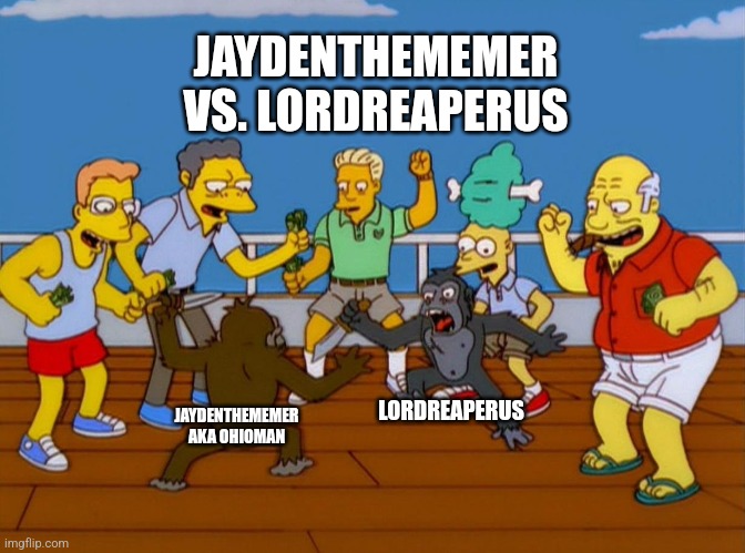 Monkey | JAYDENTHEMEMER VS. LORDREAPERUS; LORDREAPERUS; JAYDENTHEMEMER AKA OHIOMAN | image tagged in simpsons monkey fight | made w/ Imgflip meme maker