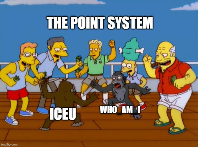 it be true tho | THE POINT SYSTEM; WHO_AM_I; ICEU | image tagged in simpsons monkey fight | made w/ Imgflip meme maker