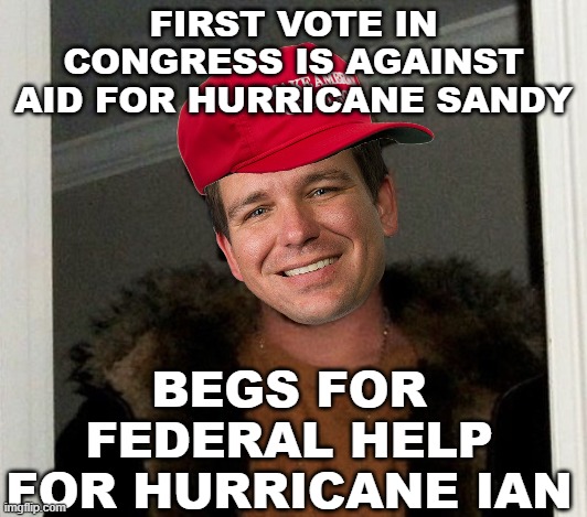 Gov Ron DeHypocrite | FIRST VOTE IN CONGRESS IS AGAINST AID FOR HURRICANE SANDY; BEGS FOR FEDERAL HELP FOR HURRICANE IAN | image tagged in douchebag,hypocrite,desantis,florida man | made w/ Imgflip meme maker