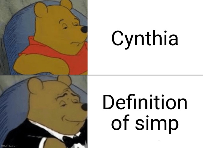 Tuxedo Winnie The Pooh Meme | Cynthia; Definition of simp | image tagged in memes,tuxedo winnie the pooh | made w/ Imgflip meme maker