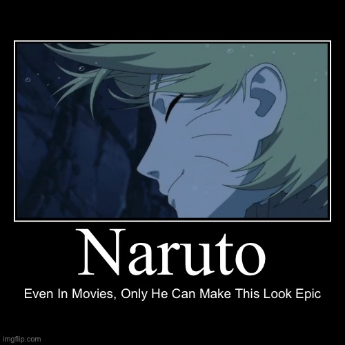 Only Naruto can pull this off in an Naruto or Naruto Shippuden Movie | image tagged in funny,demotivationals,epic moments,memes,naruto,naruto shippuden | made w/ Imgflip demotivational maker
