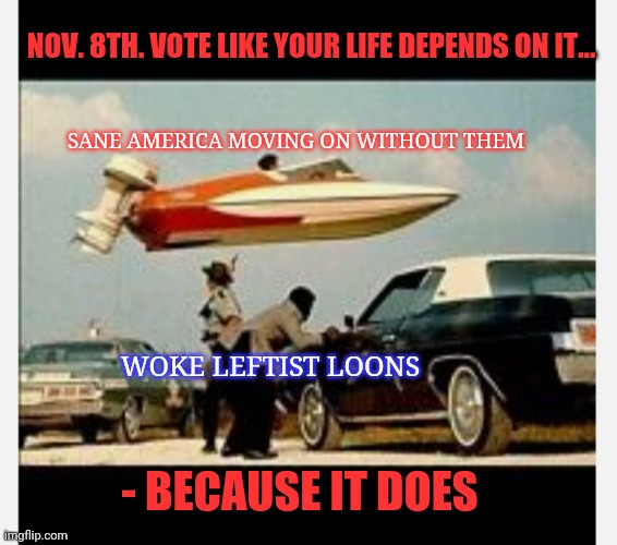 Trump Huge Republican Blowout Landslide | NOV. 8TH. VOTE LIKE YOUR LIFE DEPENDS ON IT... SANE AMERICA MOVING ON WITHOUT THEM; WOKE LEFTIST LOONS; - BECAUSE IT DOES | image tagged in republicans,midterms,victory baby,all the times | made w/ Imgflip meme maker