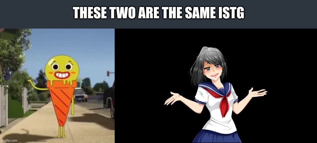 except for the murder | THESE TWO ARE THE SAME ISTG | image tagged in yandere-chan i dunno | made w/ Imgflip meme maker