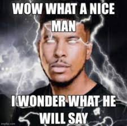 What a nice man | image tagged in what a nice man | made w/ Imgflip meme maker