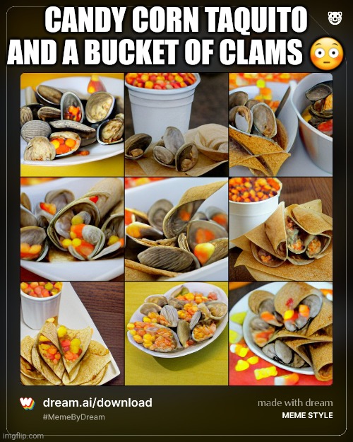 CANDY CORN TAQUITO AND A BUCKET OF CLAMS 😳 | made w/ Imgflip meme maker