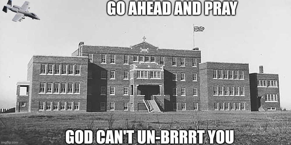 God can't un-brrrt you (Truth and reconciliation day special) | GO AHEAD AND PRAY; GOD CAN'T UN-BRRRT YOU | image tagged in haha brrrrrrr | made w/ Imgflip meme maker