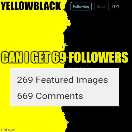 Yellowblack announcement template | CAN I GET 69 FOLLOWERS | image tagged in yellowblack announcement template | made w/ Imgflip meme maker