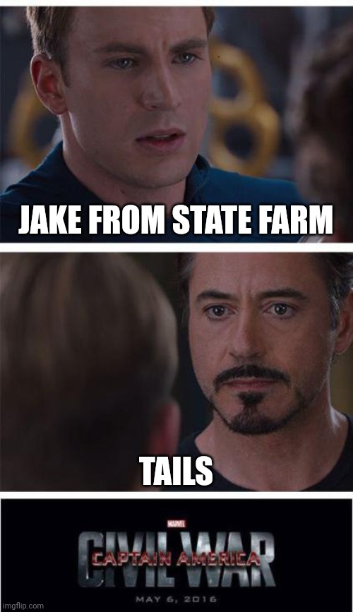 imma start spamming tails | JAKE FROM STATE FARM; TAILS | image tagged in memes,marvel civil war 1 | made w/ Imgflip meme maker