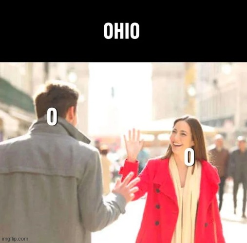 OhiO | image tagged in memes,funny,shitpost,funny memes | made w/ Imgflip meme maker
