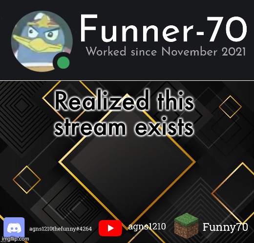 Funner-70’s Announcement | Realized this stream exists | image tagged in funner-70 s announcement | made w/ Imgflip meme maker