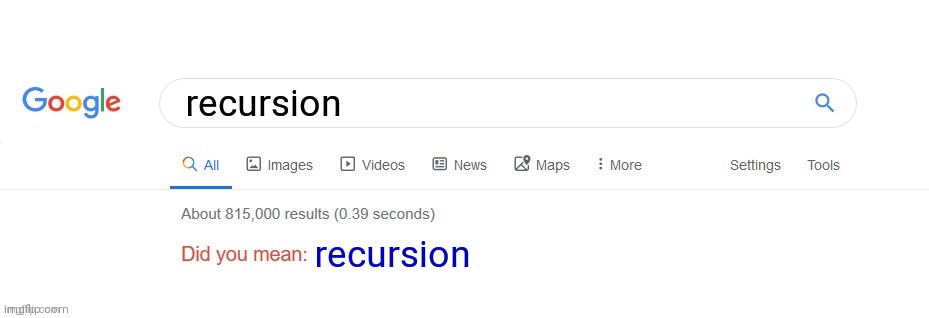 Did you mean? | recursion; recursion | image tagged in did you mean | made w/ Imgflip meme maker