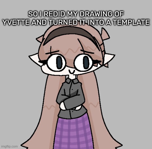 [I will now use this one instead of the other one-] | SO I REDID MY DRAWING OF YVETTE AND TURNED IT INTO A TEMPLATE | image tagged in yvette redid,idk,stuff,s o u p,carck | made w/ Imgflip meme maker