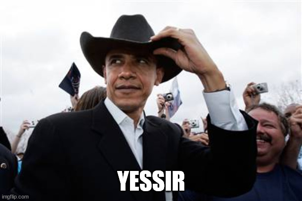 Obama Cowboy Hat Meme | YESSIR | image tagged in memes,obama cowboy hat | made w/ Imgflip meme maker