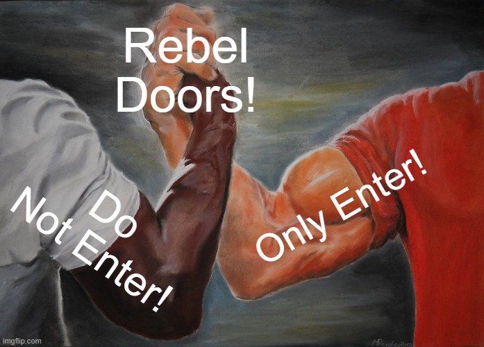 Epic Handshake Meme | Rebel Doors! Do Not Enter! Only Enter! | image tagged in memes,epic handshake | made w/ Imgflip meme maker