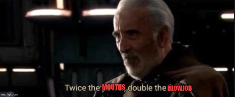 Twice the pride, double the fall | MOUTHS BLOWJOB | image tagged in twice the pride double the fall | made w/ Imgflip meme maker