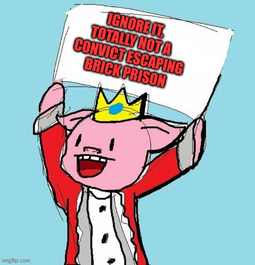 technoblade holding sign | IGNORE IT,
TOTALLY NOT A 
CONVICT ESCAPING
BRICK PRISON | image tagged in technoblade holding sign | made w/ Imgflip meme maker