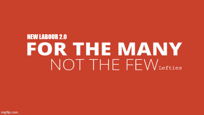 For the Many - Not a few Lefties | NEW LABOUR 2.0; Lefties | image tagged in labourisdead,cultofcorbyn,starmerout getstarmerout,blair starmer new labour,labour racism anti-semitism,for the many not the few | made w/ Imgflip meme maker