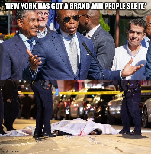 We see it's a fkn shithole. | 'NEW YORK HAS GOT A BRAND AND PEOPLE SEE IT.' | image tagged in memes | made w/ Imgflip meme maker