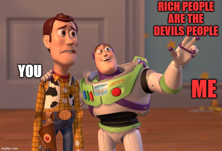 X, X Everywhere Meme | RICH PEOPLE ARE THE DEVILS PEOPLE YOU ME | image tagged in memes,x x everywhere | made w/ Imgflip meme maker