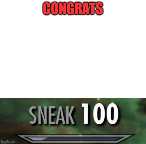 Sneak 100 | CONGRATS | image tagged in sneak 100 | made w/ Imgflip meme maker