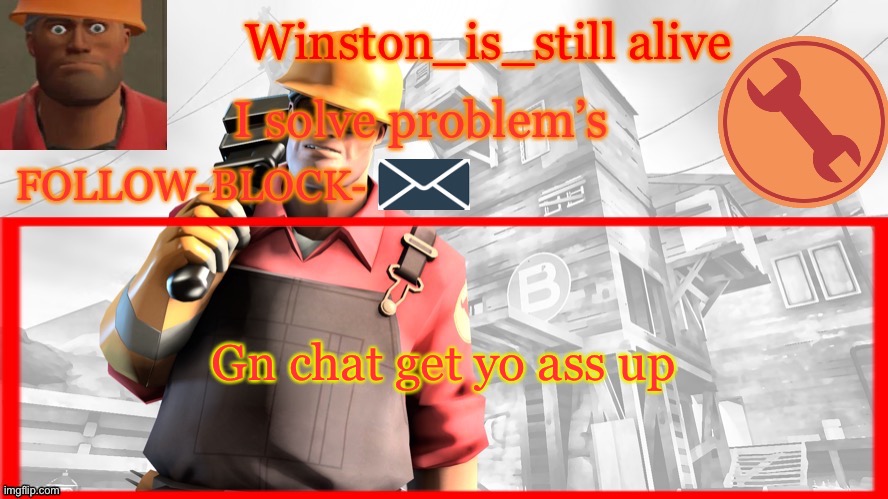 Winston’s Engineer Temp | Gn chat get yo ass up | image tagged in winston s engineer temp | made w/ Imgflip meme maker