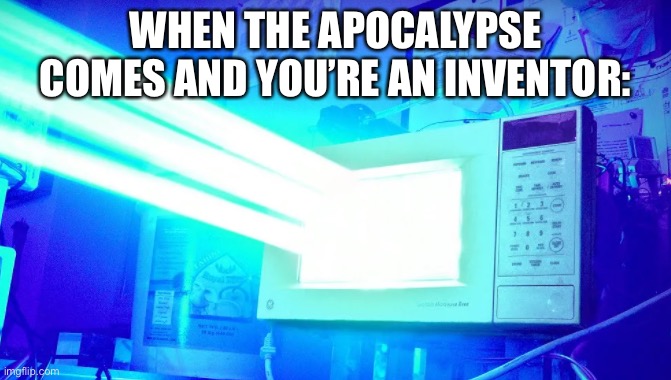 The Microwave Laser 3000™ | WHEN THE APOCALYPSE COMES AND YOU’RE AN INVENTOR: | image tagged in laser microwave,fun,memes | made w/ Imgflip meme maker