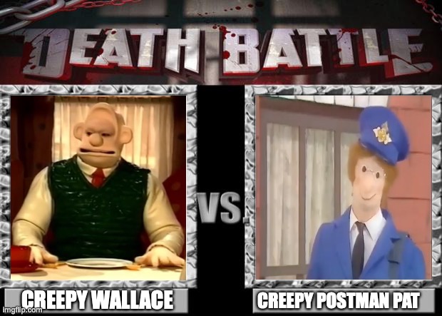death battle | CREEPY WALLACE; CREEPY POSTMAN PAT | image tagged in death battle,wallace and gromit | made w/ Imgflip meme maker