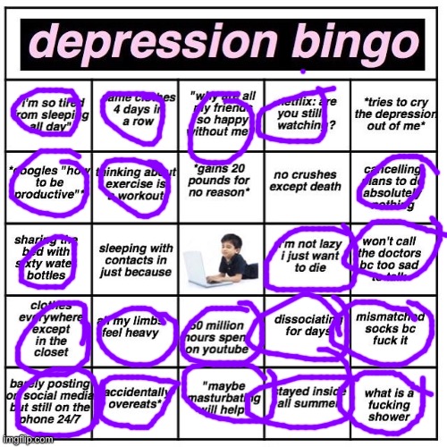 I thought I already did this- but apparently inc flip doesn’t know it exsisted- also please don’t judge. | image tagged in depression bingo | made w/ Imgflip meme maker