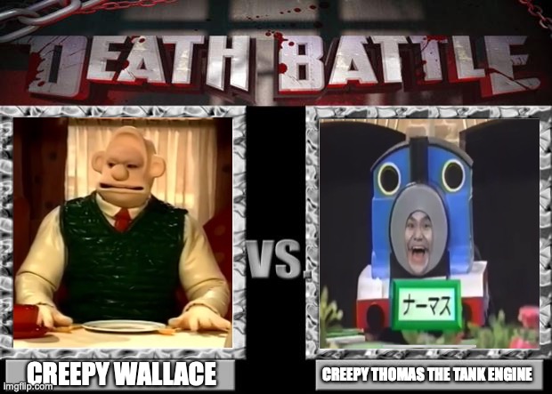 death battle | CREEPY WALLACE; CREEPY THOMAS THE TANK ENGINE | image tagged in death battle,wallace and gromit,thomas the tank engine | made w/ Imgflip meme maker