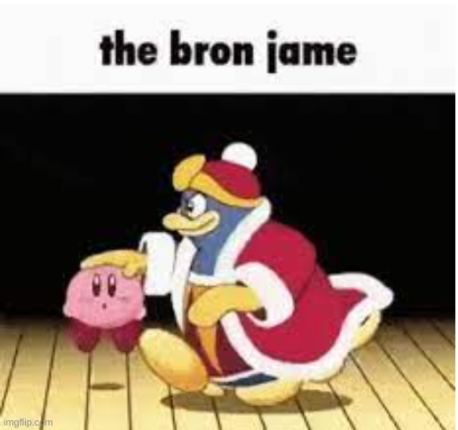 the bron jame | image tagged in the bron jame | made w/ Imgflip meme maker