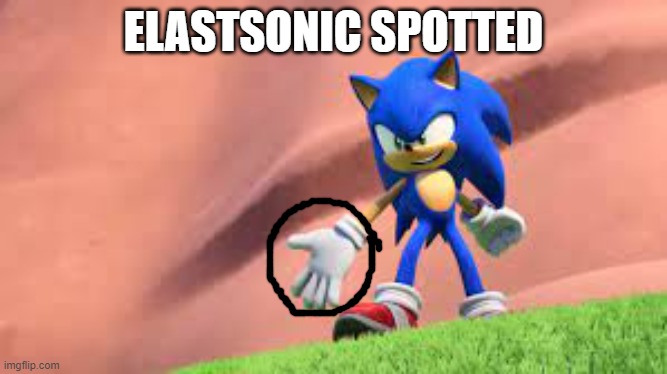 sonic go wedgie | ELASTSONIC SPOTTED | image tagged in sonic the hedgehog,sonic prime,wedgie,elastic | made w/ Imgflip meme maker