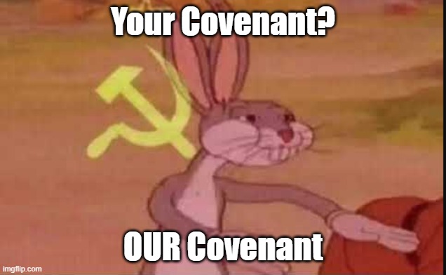 Soviet buggs bunny | Your Covenant? OUR Covenant | image tagged in soviet buggs bunny | made w/ Imgflip meme maker