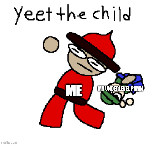 Yeet the child but it's Dave And Bambi | ME; MY UNDERLEVEL PKMN | image tagged in yeet the child but it's dave and bambi | made w/ Imgflip meme maker