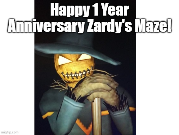 No one's really gonna care about this, but it's the least I can do for such a great game. | Happy 1 Year Anniversary Zardy's Maze! | image tagged in zardy's maze | made w/ Imgflip meme maker