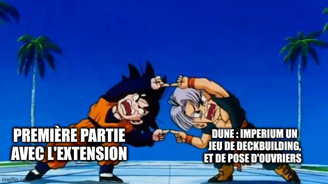 DBZ Fusion | DUNE : IMPERIUM UN JEU DE DECKBUILDING, ET DE POSE D'OUVRIERS; PREMIÈRE PARTIE AVEC L'EXTENSION | image tagged in dbz fusion | made w/ Imgflip meme maker