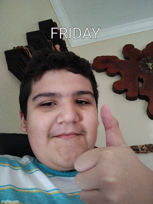 FRIDAY | made w/ Imgflip meme maker