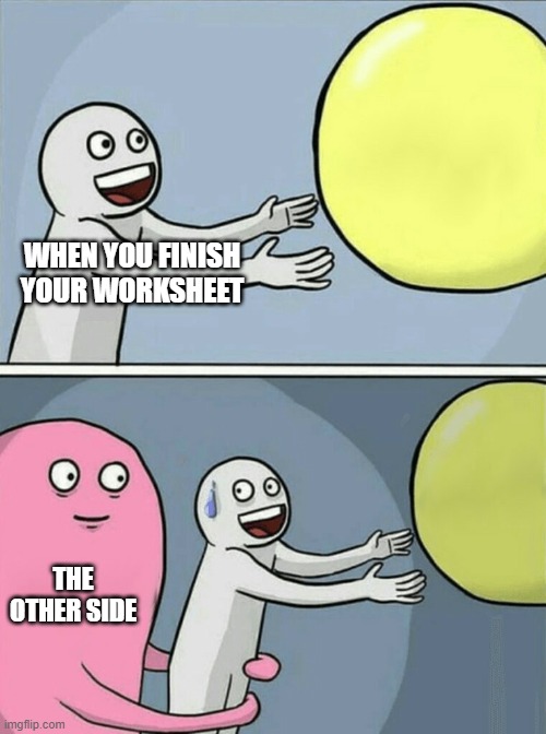Memes Only Students Will Understand | WHEN YOU FINISH YOUR WORKSHEET; THE OTHER SIDE | image tagged in memes,school,homework | made w/ Imgflip meme maker