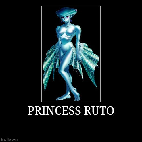 Princess Ruto | PRINCESS RUTO | | image tagged in demotivationals,the legend of zelda,princess ruto | made w/ Imgflip demotivational maker