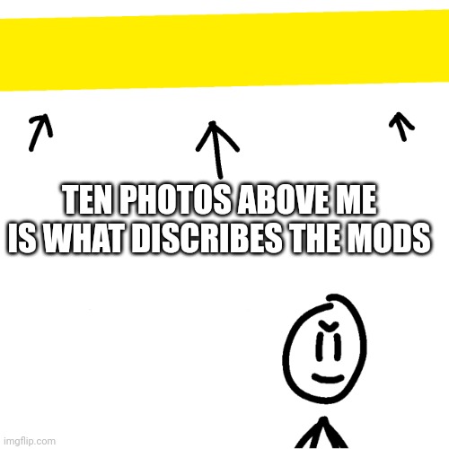 Not Lithuania line | TEN PHOTOS ABOVE ME IS WHAT DISCRIBES THE MODS | image tagged in lithuania line | made w/ Imgflip meme maker