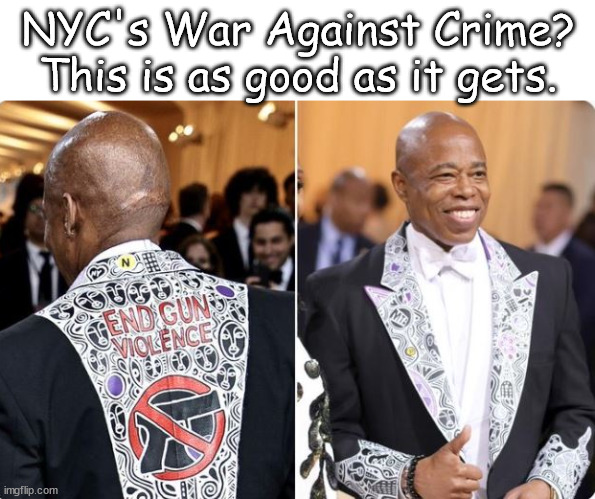 NYC's war against crime. | NYC's War Against Crime?
This is as good as it gets. | image tagged in memes,politics | made w/ Imgflip meme maker