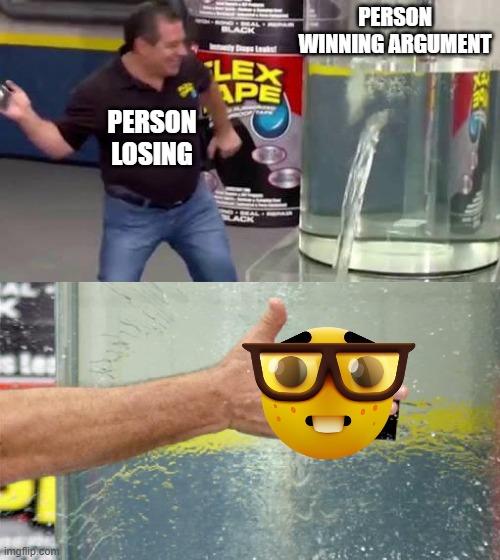 Flex Tape | PERSON WINNING ARGUMENT; PERSON LOSING | image tagged in flex tape | made w/ Imgflip meme maker