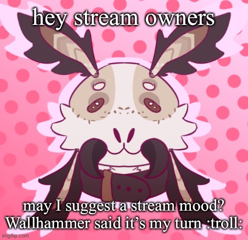 meat <3 by MothTheProtogen | hey stream owners; may I suggest a stream mood? Wallhammer said it’s my turn :troll: | image tagged in meat 3 by moththeprotogen | made w/ Imgflip meme maker