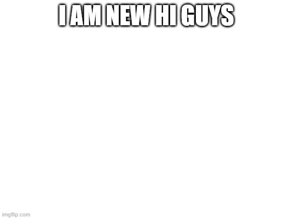 i made a new stream=) | I AM NEW HI GUYS | image tagged in blank white template | made w/ Imgflip meme maker