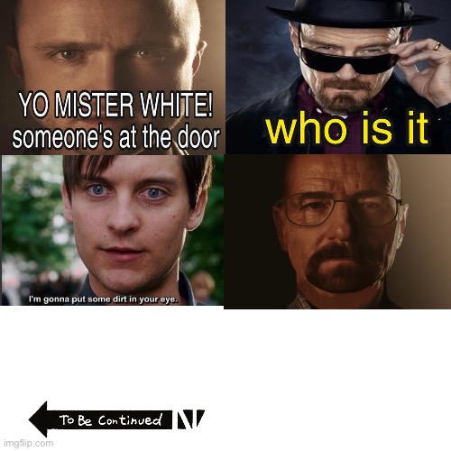 Bully maguire and Walter white | image tagged in yo mr white someone at the door,bully maguire,walter white,saulter white,to be continued | made w/ Imgflip meme maker
