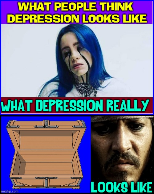 What's the point of winning if they 'ave no treasure, Cap'n Sparrow? | WHAT PEOPLE THINK 
DEPRESSION LOOKS LIKE; WHAT DEPRESSION REALLY; LOOKS LIKE | image tagged in vince vance,johnny depp,memes,depression,empty,treasure chest | made w/ Imgflip meme maker