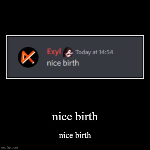 nice birth | image tagged in funny,demotivationals | made w/ Imgflip demotivational maker