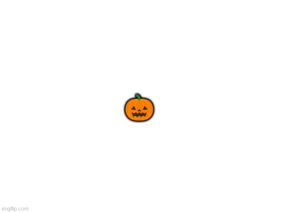 pumpkin | 🎃 | image tagged in blank white template,memes,funny,pumpkin,epic,lolz | made w/ Imgflip meme maker