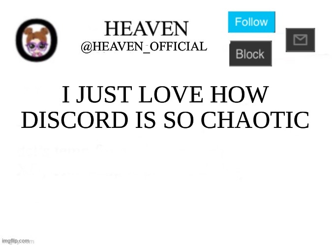 Checking in ig | I JUST LOVE HOW DISCORD IS SO CHAOTIC | image tagged in heaven s template | made w/ Imgflip meme maker